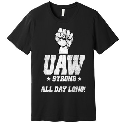Uaw Strong All Day Long United Auto Workers Premium T-Shirt