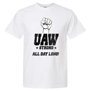 Uaw Strong All Day Long United Auto Workers Garment-Dyed Heavyweight T-Shirt