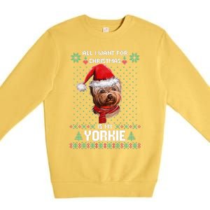 Ugly Sweater All I Want For Christmas Is My Yorkie Xmas Premium Crewneck Sweatshirt