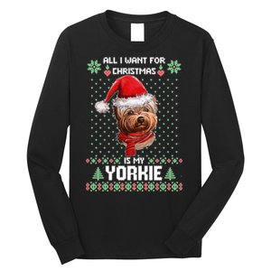 Ugly Sweater All I Want For Christmas Is My Yorkie Xmas Long Sleeve Shirt