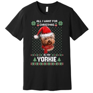 Ugly Sweater All I Want For Christmas Is My Yorkie Xmas Premium T-Shirt