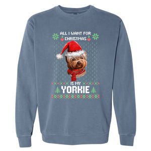 Ugly Sweater All I Want For Christmas Is My Yorkie Xmas Garment-Dyed Sweatshirt