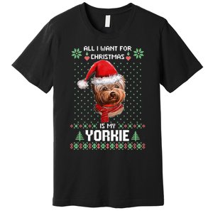 Ugly Sweater All I Want For Christmas Is My Yorkie Xmas Long Sleeve Premium T-Shirt