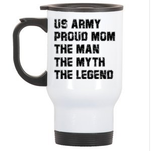 U S Army Proud Mom The The Myth The Legend Gift Funny Gift Stainless Steel Travel Mug