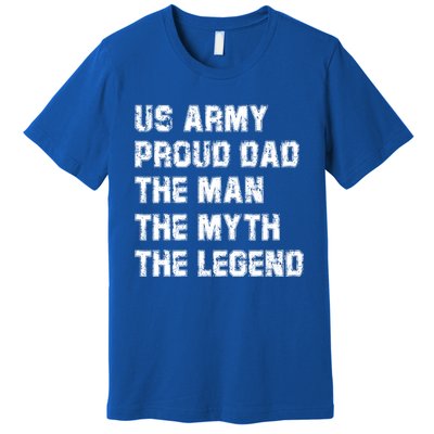 U S Army Proud Dad The The Myth The Legend Gift Premium T-Shirt