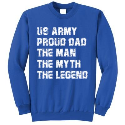 U S Army Proud Dad The The Myth The Legend Gift Tall Sweatshirt