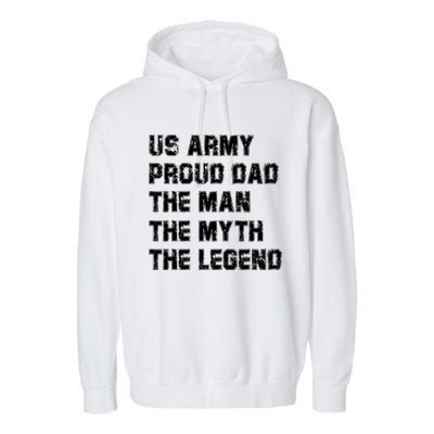 U S Army Proud Dad The The Myth The Legend Gift Garment-Dyed Fleece Hoodie