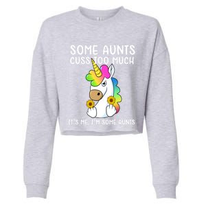 Unicorn Some Aunts Cuss Too Much Its Me Im Some Aunts Gift Cropped Pullover Crew