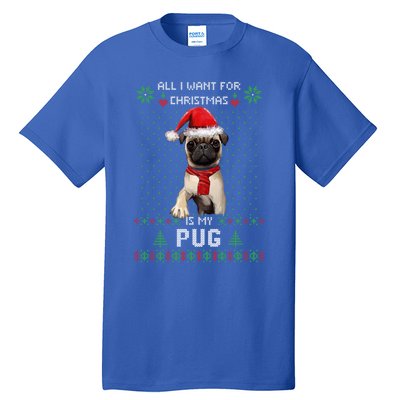 Ugly Sweater All I Want For Christmas Is My Pug Xmas Great Gift Tall T-Shirt