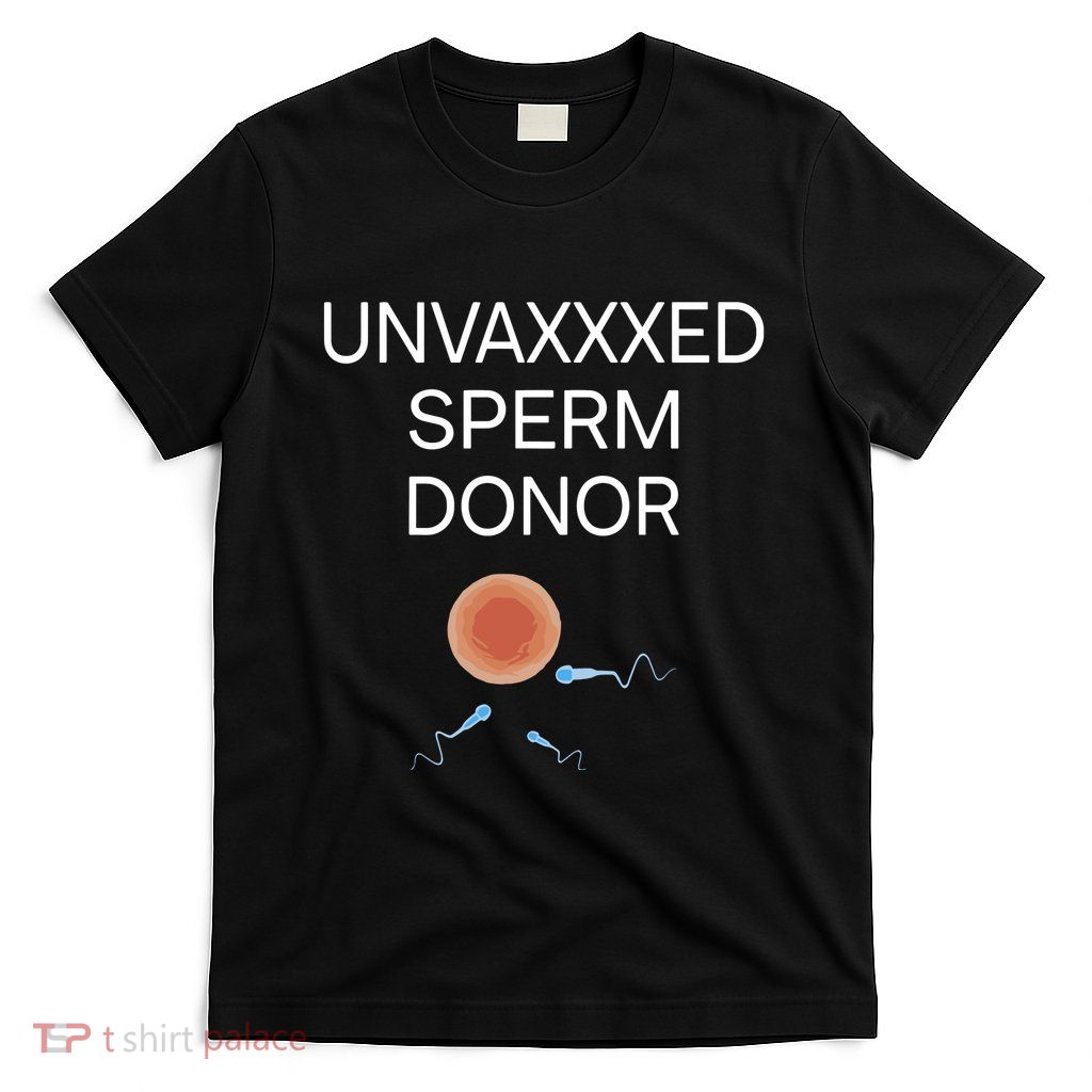 Unvaxxed Sperm Donor I Am On A Watchlist T-Shirt