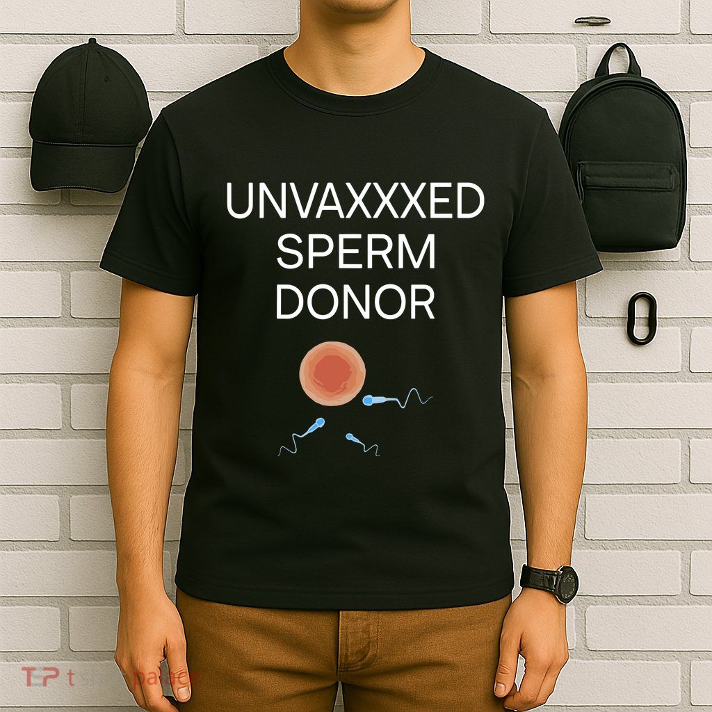 Unvaxxed Sperm Donor I Am On A Watchlist T-Shirt