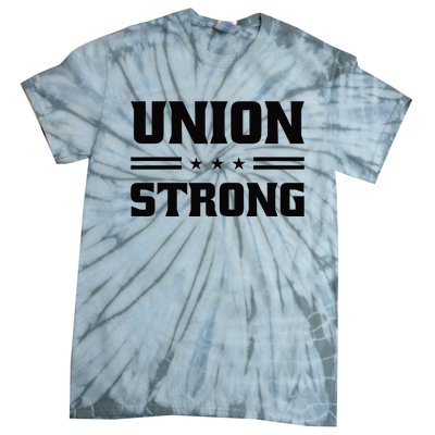 Union Strong For Pro Labor Union Workers Tie-Dye T-Shirt