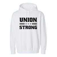 Union Strong For Pro Labor Union Workers Garment-Dyed Fleece Hoodie