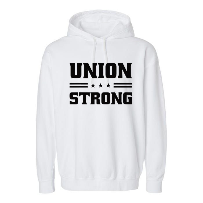 Union Strong For Pro Labor Union Workers Garment-Dyed Fleece Hoodie