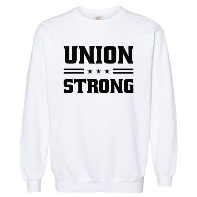 Union Strong For Pro Labor Union Workers Garment-Dyed Sweatshirt