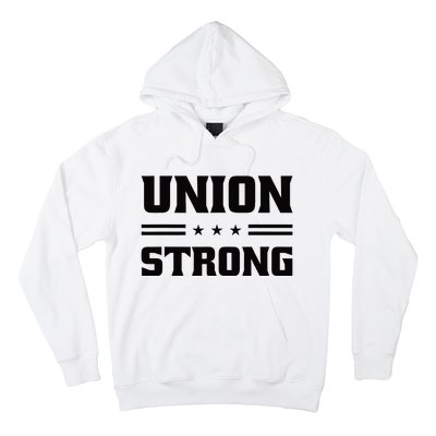 Union Strong For Pro Labor Union Workers Hoodie