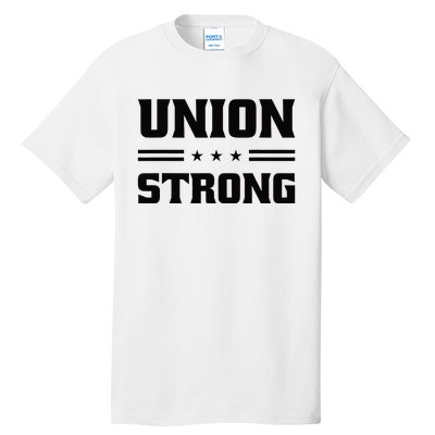 Union Strong For Pro Labor Union Workers Tall T-Shirt