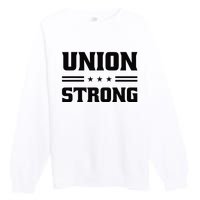 Union Strong For Pro Labor Union Workers Premium Crewneck Sweatshirt