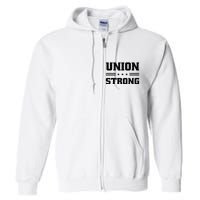 Union Strong For Pro Labor Union Workers Full Zip Hoodie