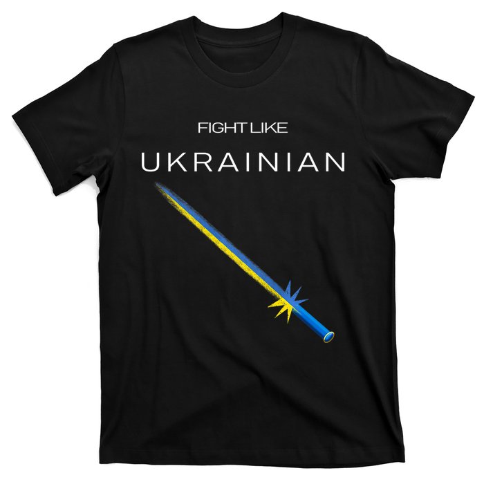 Ukrainian Sword Fight Like Ukrainian Fight Like Ukraine T-Shirt