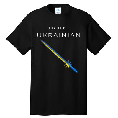 Ukrainian Sword Fight Like Ukrainian Fight Like Ukraine Tall T-Shirt