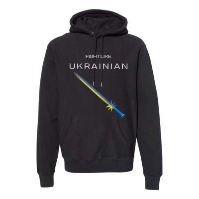 Ukrainian Sword Fight Like Ukrainian Fight Like Ukraine Premium Hoodie