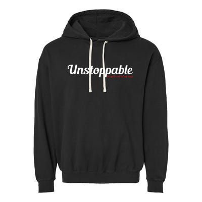 Unstoppable So get out of my way Inspirational Garment-Dyed Fleece Hoodie