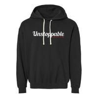 Unstoppable So get out of my way Inspirational Garment-Dyed Fleece Hoodie