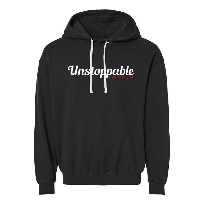 Unstoppable So get out of my way Inspirational Garment-Dyed Fleece Hoodie