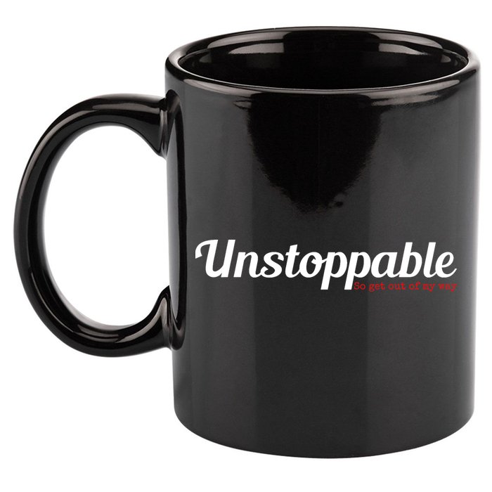 Unstoppable So get out of my way Inspirational 11oz C Handle Ceramic Mug