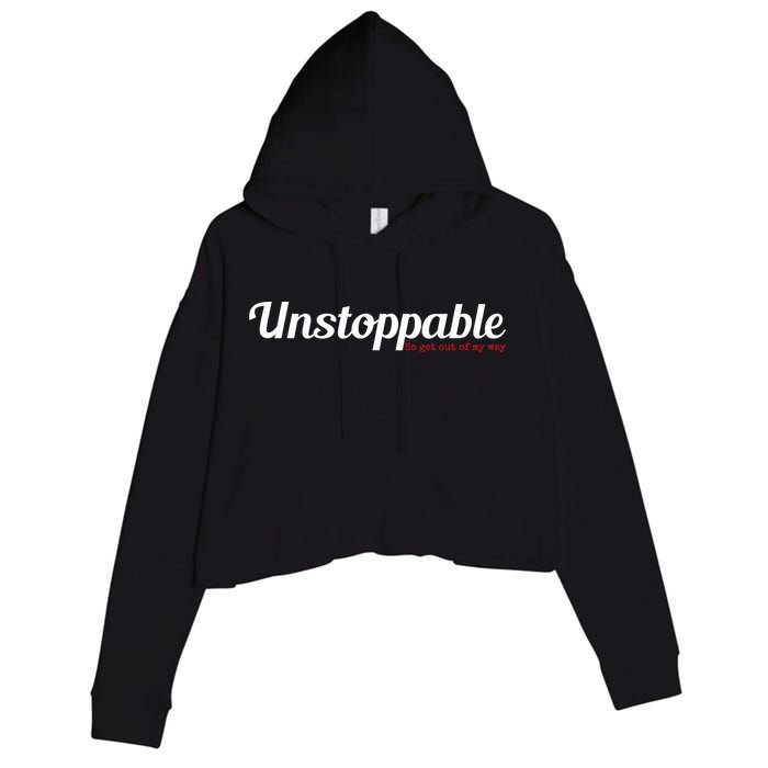 Unstoppable So get out of my way Inspirational Crop Fleece Hoodie