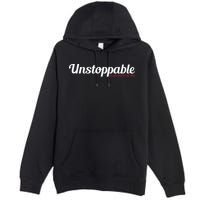 Unstoppable So get out of my way Inspirational Premium Pullover Hoodie