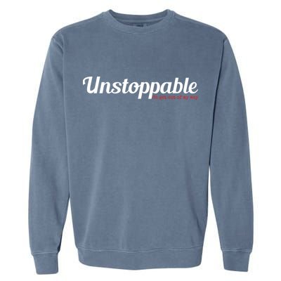 Unstoppable So get out of my way Inspirational Garment-Dyed Sweatshirt