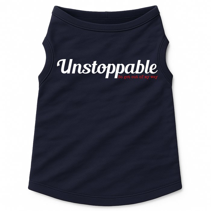 Unstoppable So get out of my way Inspirational Doggie Tank