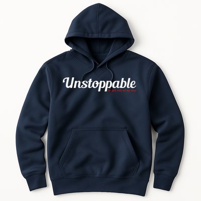 Unstoppable So get out of my way Inspirational Hoodie