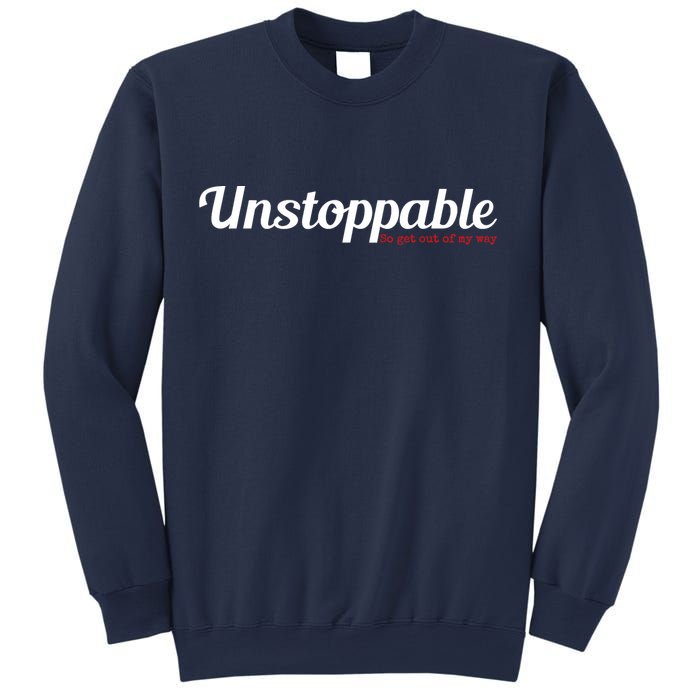 Unstoppable So get out of my way Inspirational Sweatshirt