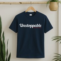 Unstoppable So get out of my way Inspirational T-Shirt