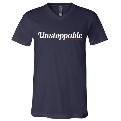 Unstoppable So get out of my way Inspirational V-Neck T-Shirt
