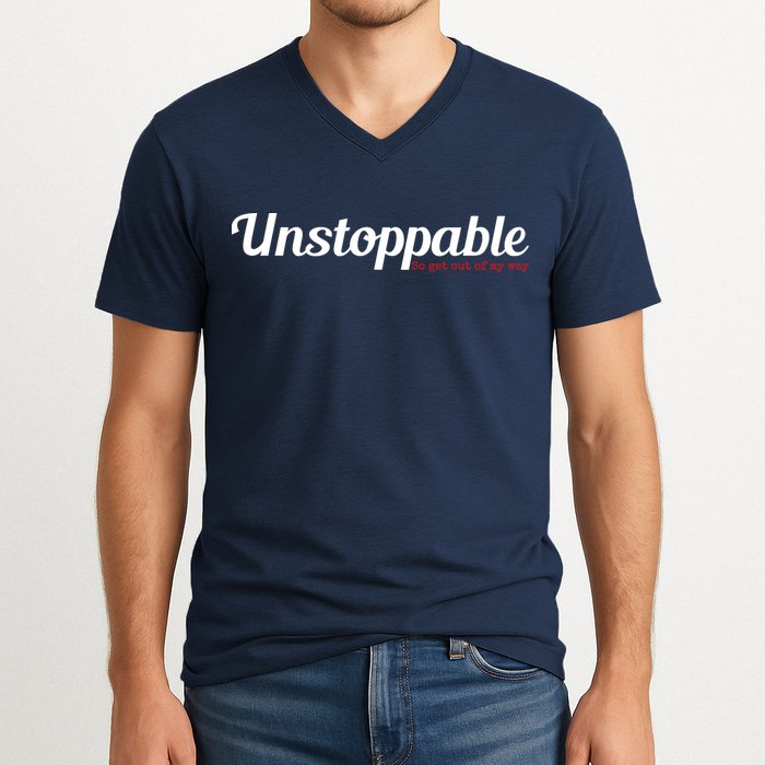 Unstoppable So get out of my way Inspirational V-Neck T-Shirt