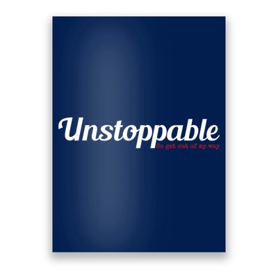 Unstoppable So get out of my way Inspirational Poster