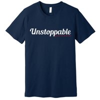 Unstoppable So get out of my way Inspirational Premium T-Shirt