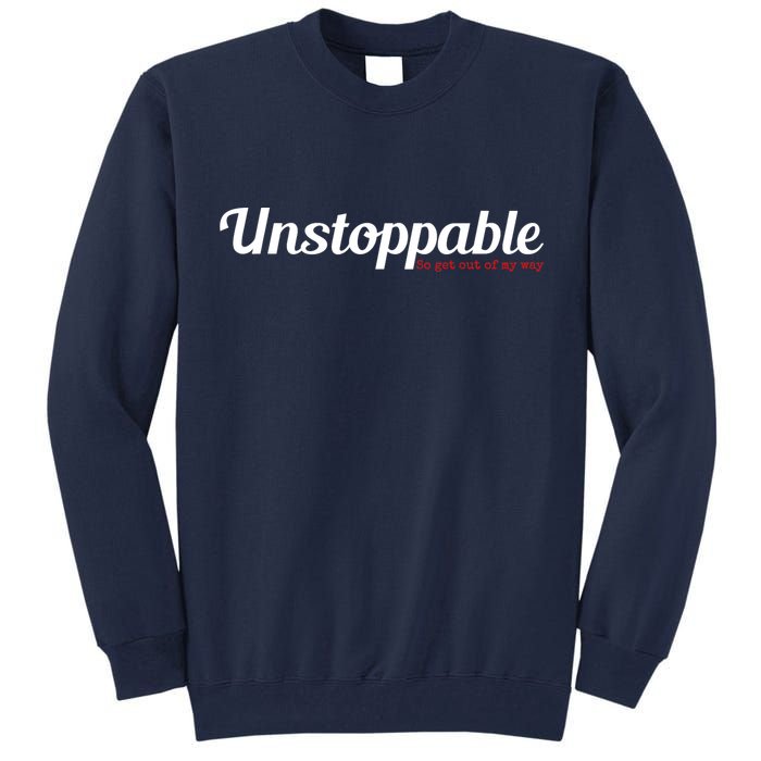 Unstoppable So get out of my way Inspirational Tall Sweatshirt
