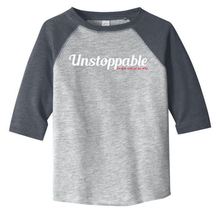 Unstoppable So get out of my way Inspirational Toddler Fine Jersey T-Shirt
