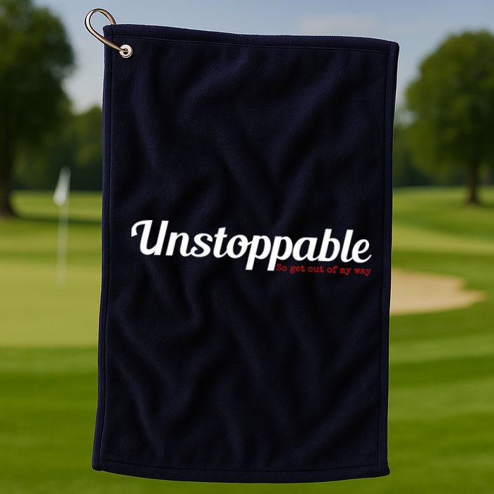 Unstoppable So get out of my way Inspirational Golf Towel