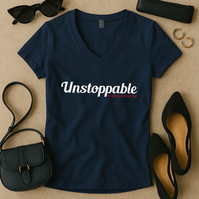 Unstoppable So get out of my way Inspirational Women's V-Neck T-Shirt