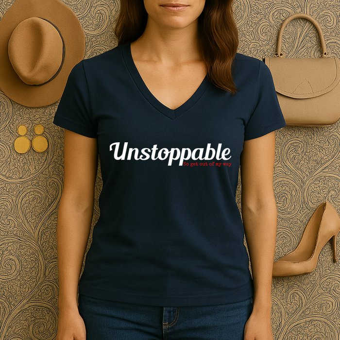 Unstoppable So get out of my way Inspirational Women's V-Neck T-Shirt