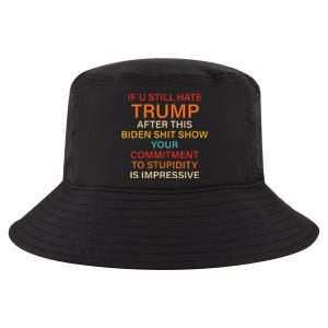 U Still Hate Trump This Biden Shit Show Your Commitment Cool Comfort Performance Bucket Hat