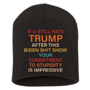 U Still Hate Trump This Biden Shit Show Your Commitment Short Acrylic Beanie