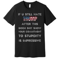 U Still Hate Trump After This Biden Premium T-Shirt