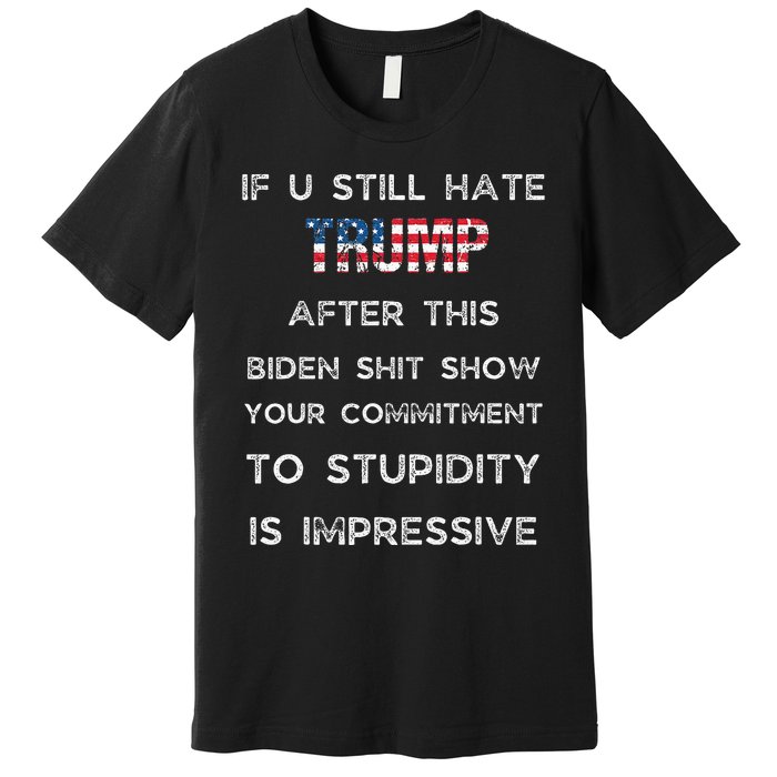 U Still Hate Trump After This Biden Premium T-Shirt